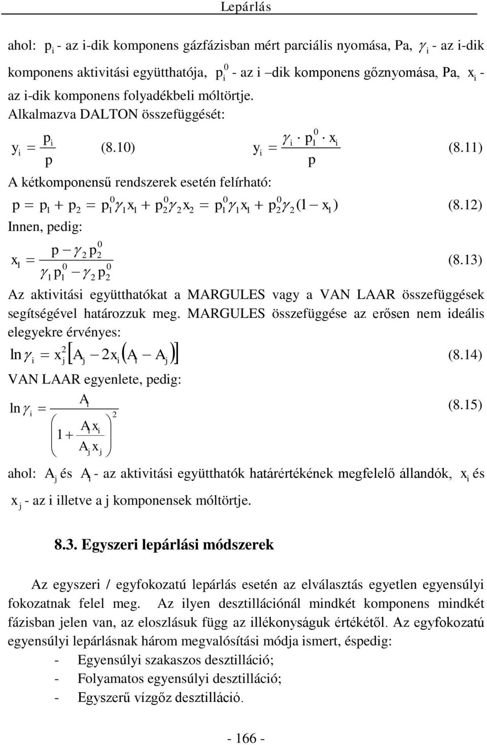 MRGUES összefüggése az erősen nem ideális elegekre érvénes: ln (8.4) i j j i i j V R egenlete edig: i ln (8.