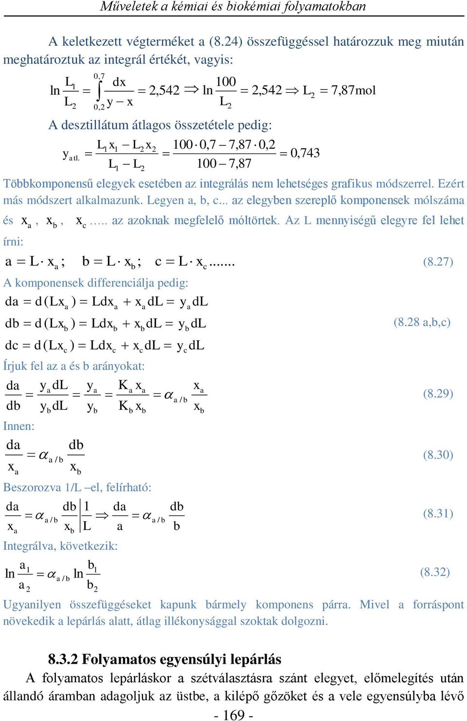 743 Többkomonensű elegek esetében az integrálás nem lehetséges grafikus módszerrel. Ezért más módszert alkalmazunk. egen a b c... az elegben szerelő komonensek mólszáma és.