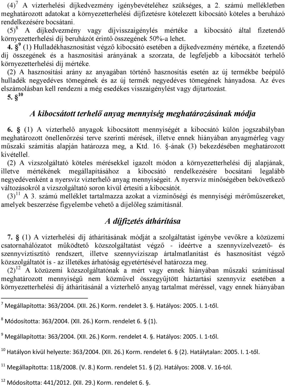 (5) 8 A díjkedvezmény vagy díjvisszaigénylés mértéke a kibocsátó által fizetendő környezetterhelési díj beruházót érintő összegének 50%-a lehet. 4.