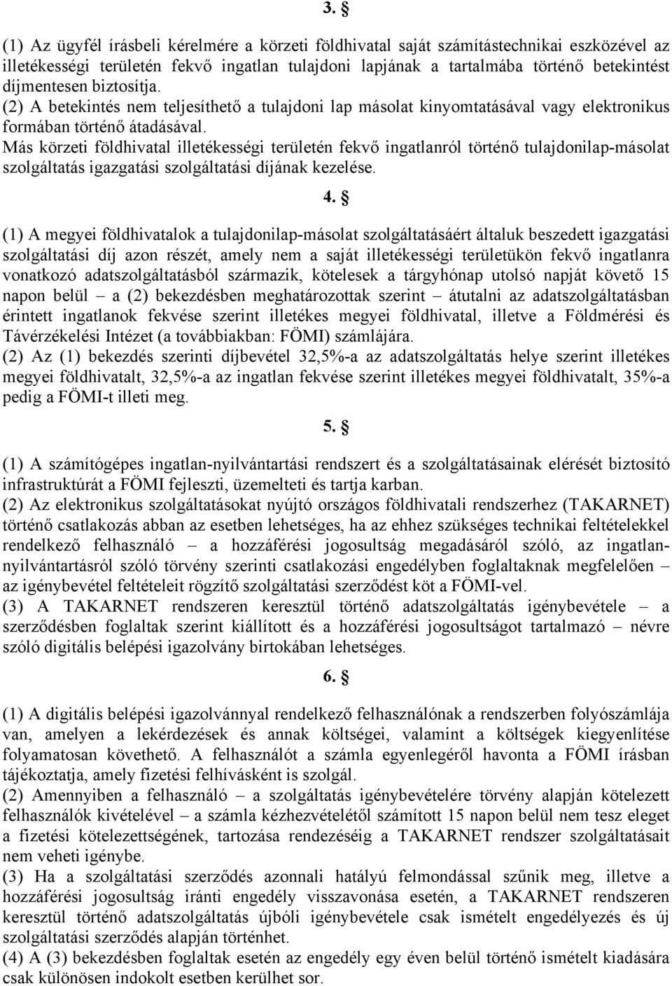 Más körzeti földhivatal illetékességi területén fekvő ingatlanról történő tulajdonilap-másolat szolgáltatás igazgatási szolgáltatási díjának kezelése. 4.