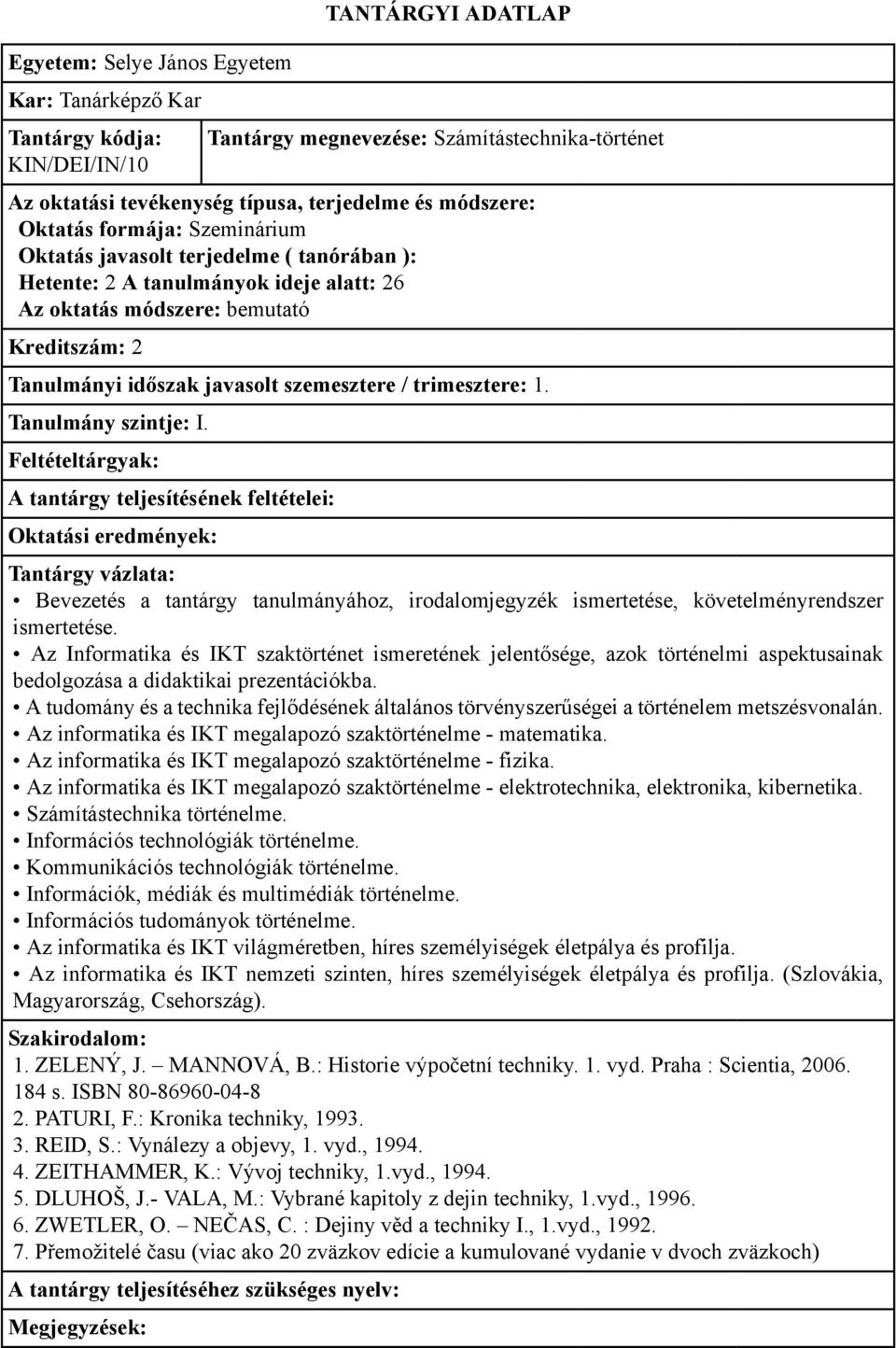 Az Informatika és IKT szaktörténet ismeretének jelentősége, azok történelmi aspektusainak bedolgozása a didaktikai prezentációkba.