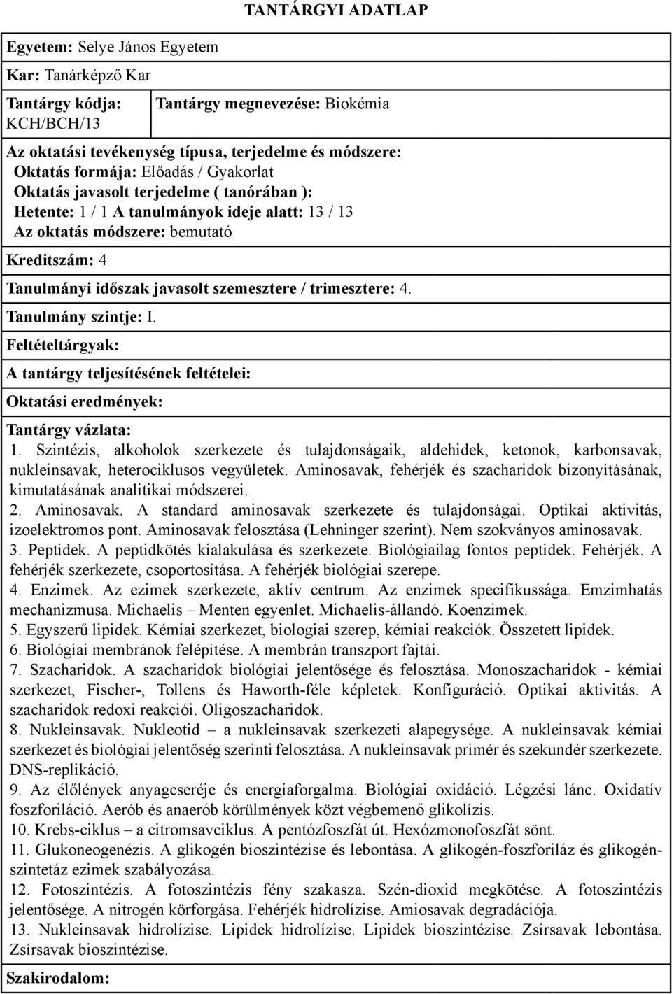 Aminosavak, fehérjék és szacharidok bizonyításának, kimutatásának analitikai módszerei. 2. Aminosavak. A standard aminosavak szerkezete és tulajdonságai. Optikai aktivitás, izoelektromos pont.