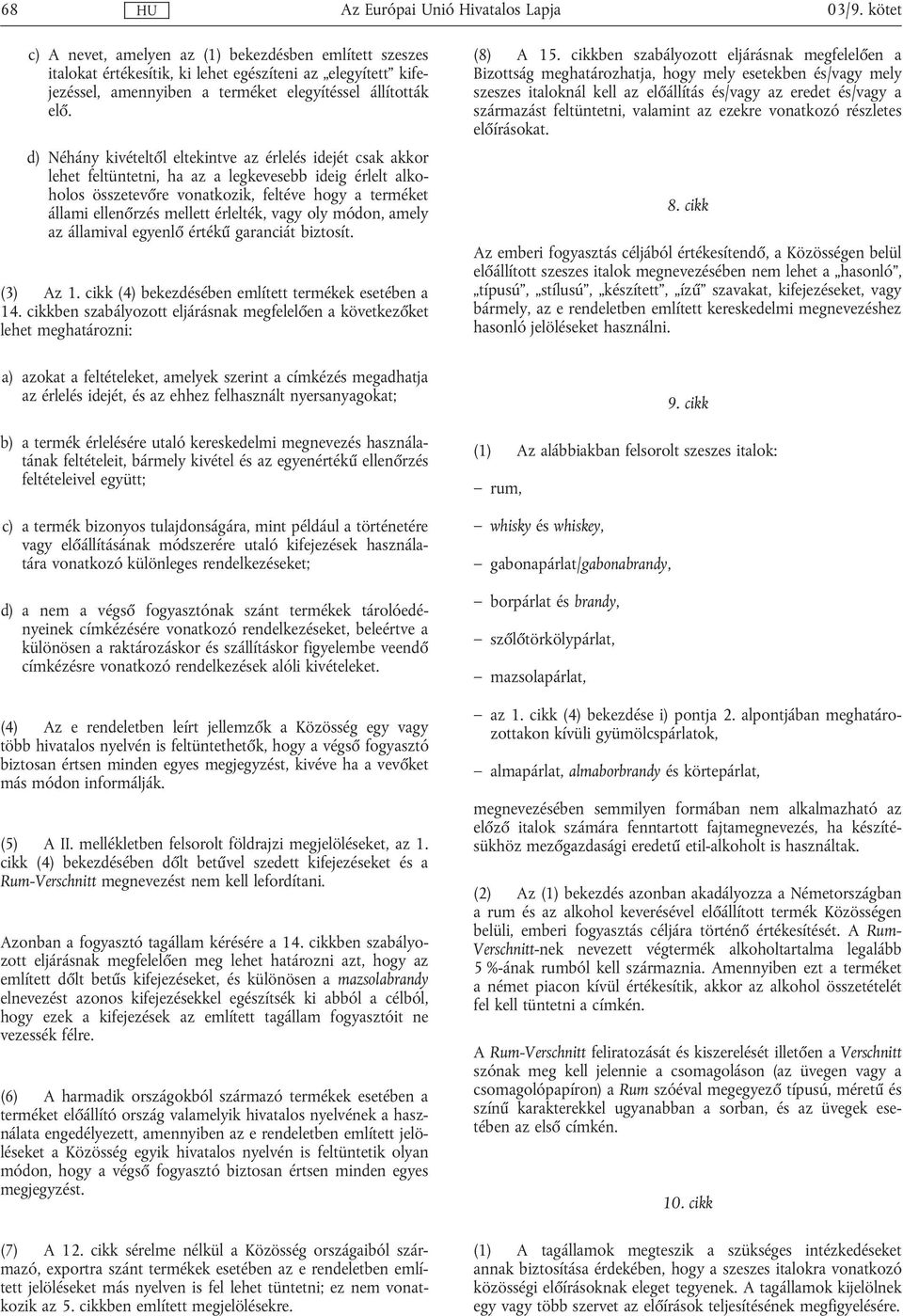 érlelték, vagy oly módon, amely az államival egyenlő értékű garanciát biztosít. (3) Az 1. cikk (4) bekezdésében említett termékek esetében a 14.