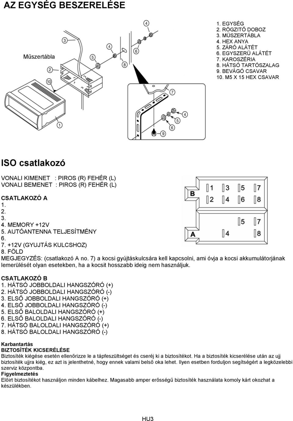 +12V (GYUJTÁS KULCSHOZ) 8. FÖLD MEGJEGYZÉS: (csatlakozó A no.