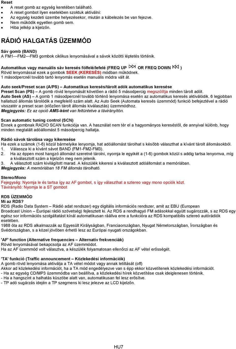 Automatikus vagy manuális sáv keresés fölfelé/lefelé (FREQ UP OR FREQ DOWN ) Rövid lenyomással ezek a gombok SEEK (KERESÉS) módban működnek.