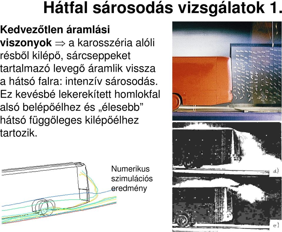 sárcseppeket tartalmazó levegı áramlik vissza a hátsó falra: intenzív