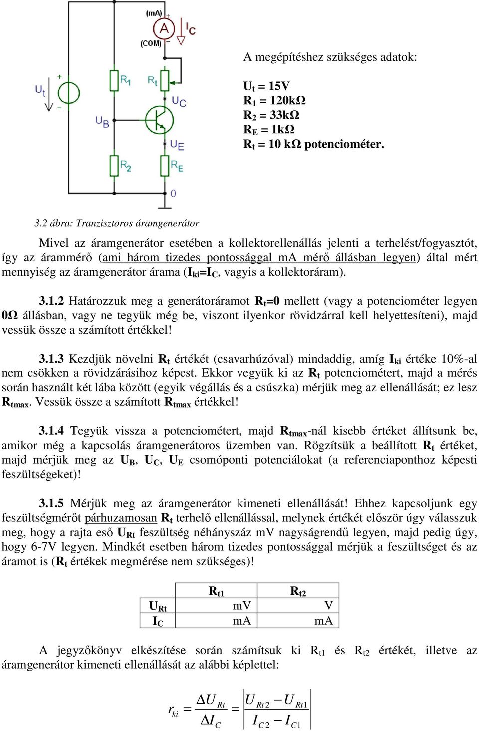 2 ábra: Tranzisztoros áramgenerátor Mivel az áramgenerátor esetében a kollektorellenállás jelenti a terhelést/fogyasztót, így az árammérő (ami három tizedes pontossággal ma mérő állásban legyen)