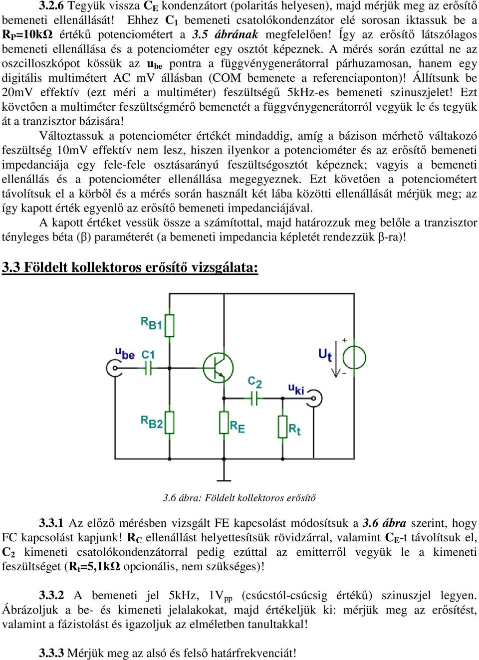 Így az erősítő látszólagos bemeneti ellenállása és a potenciométer egy osztót képeznek.