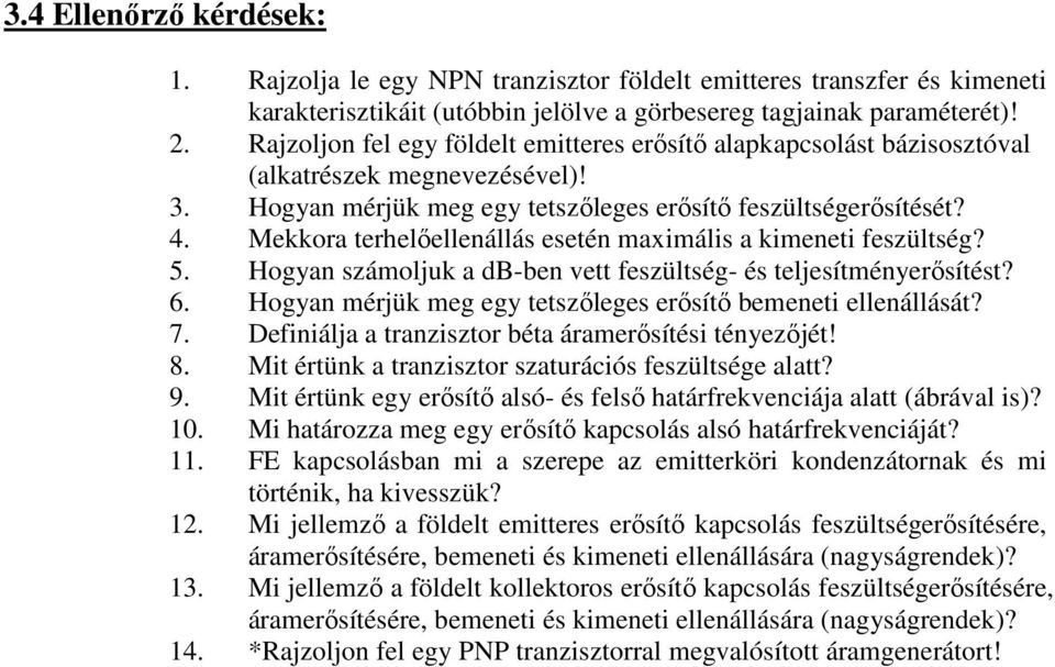 Mekkora terhelőellenállás esetén maximális a kimeneti feszültség? 5. Hogyan számoljuk a db-ben vett feszültség- és teljesítményerősítést? 6.