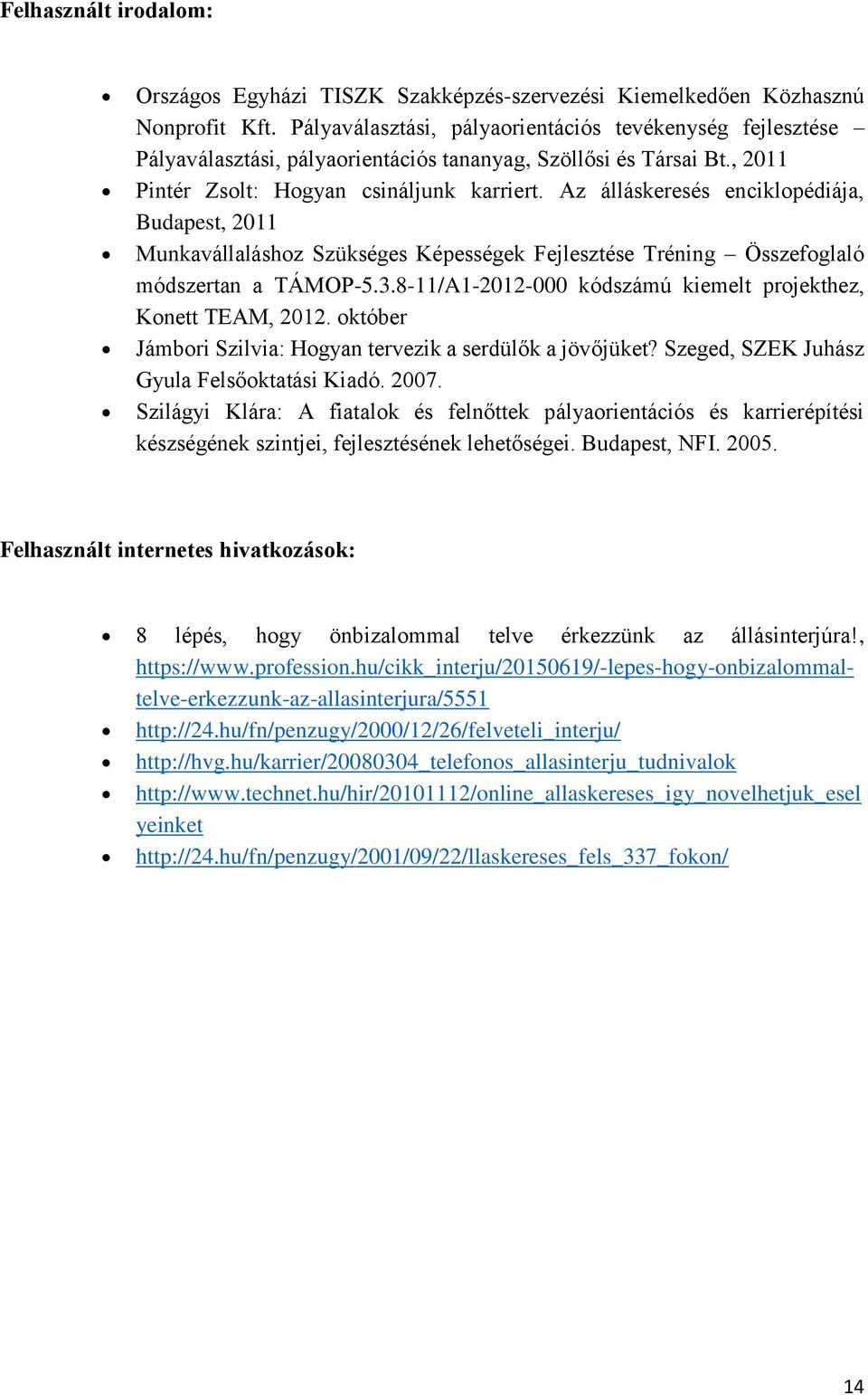 Az álláskeresés enciklopédiája, Budapest, 2011 Munkavállaláshoz Szükséges Képességek Fejlesztése Tréning Összefoglaló módszertan a TÁMOP-5.3.