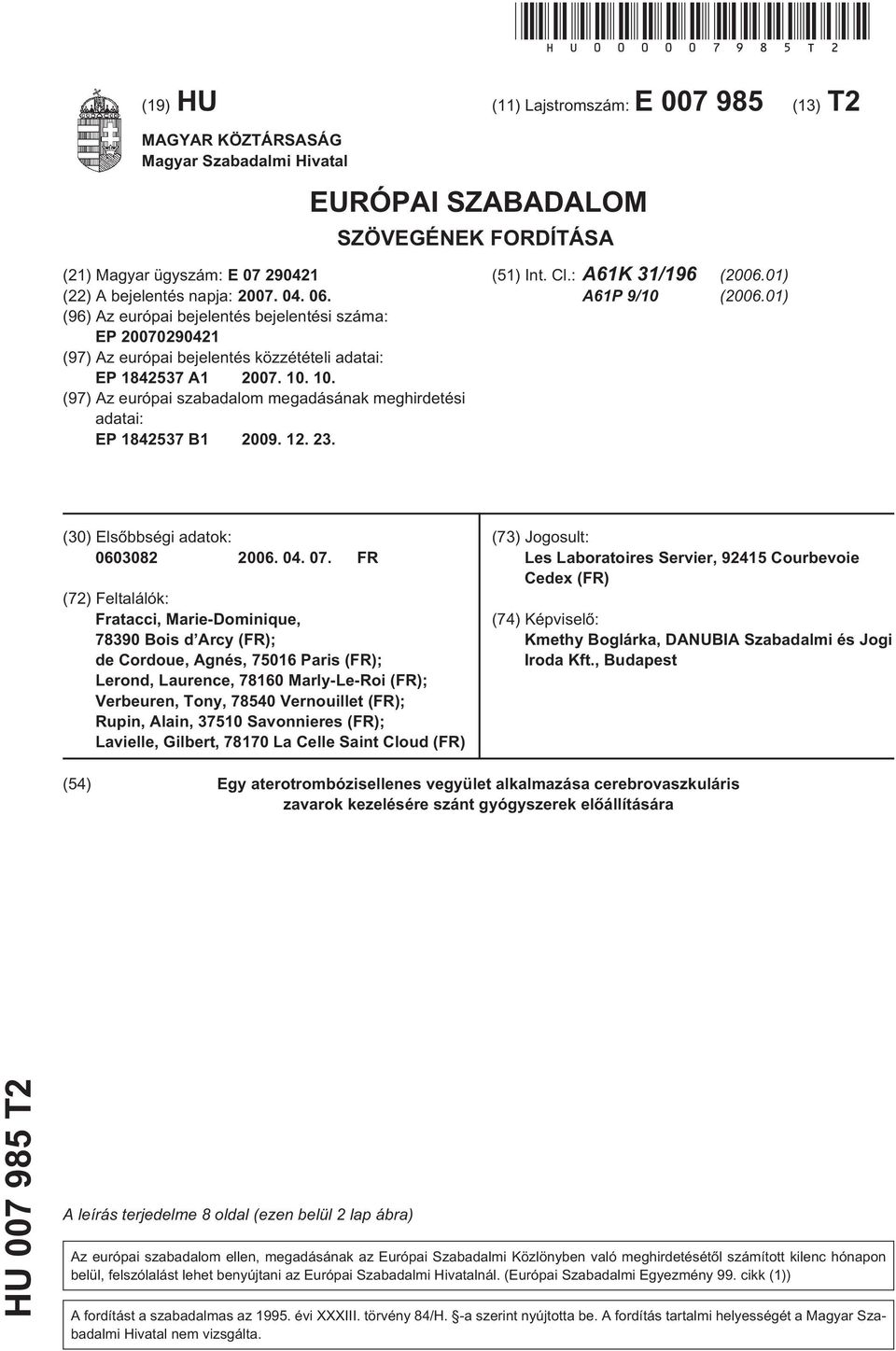 (96) Az európai bejelentés bejelentési száma: EP 20070290421 (97) Az európai bejelentés közzétételi adatai: EP 184237 A1 2007. 10.