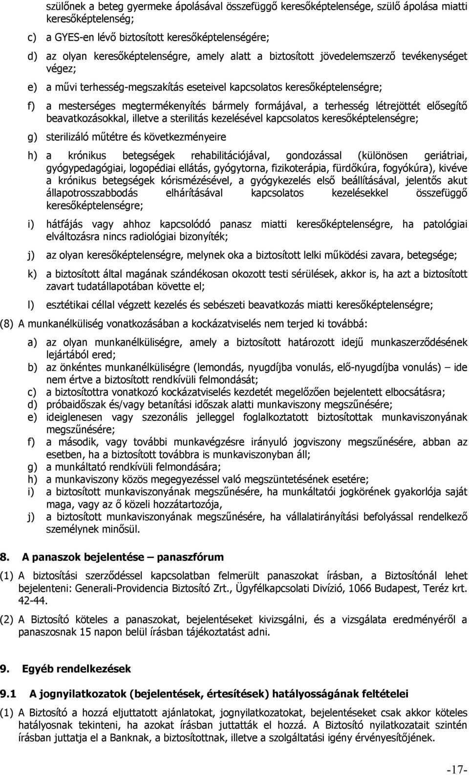 létrejöttét elősegítő beavatkozásokkal, illetve a sterilitás kezelésével kapcsolatos keresőképtelenségre; g) sterilizáló műtétre és következményeire h) a krónikus betegségek rehabilitációjával,