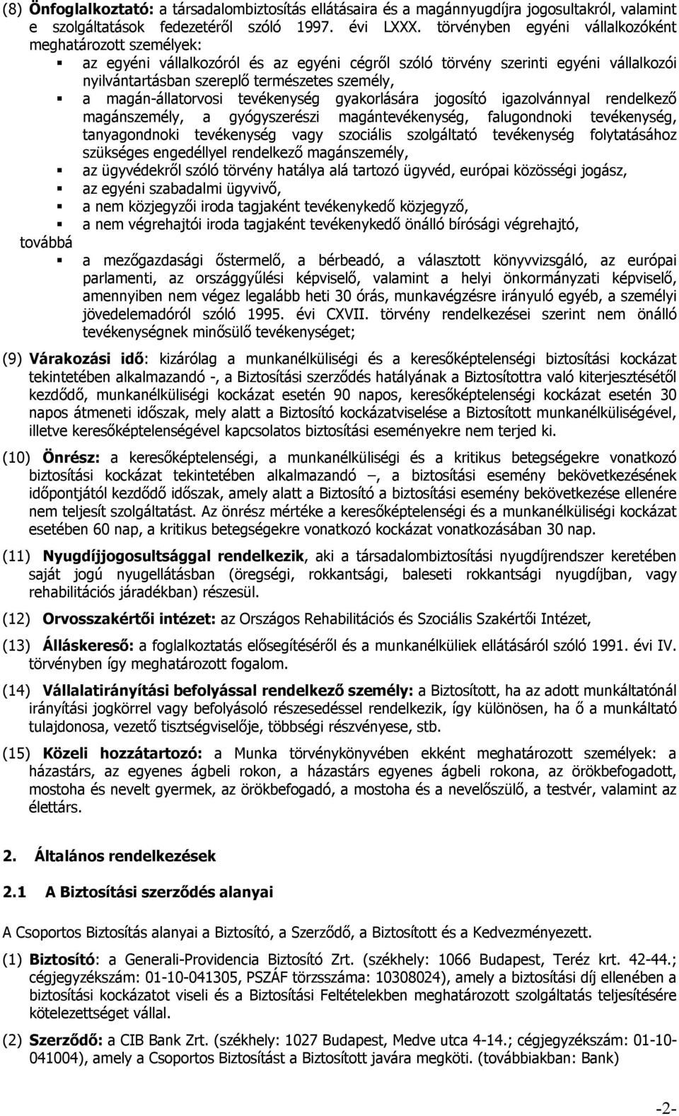 magán-állatorvosi tevékenység gyakorlására jogosító igazolvánnyal rendelkező magánszemély, a gyógyszerészi magántevékenység, falugondnoki tevékenység, tanyagondnoki tevékenység vagy szociális