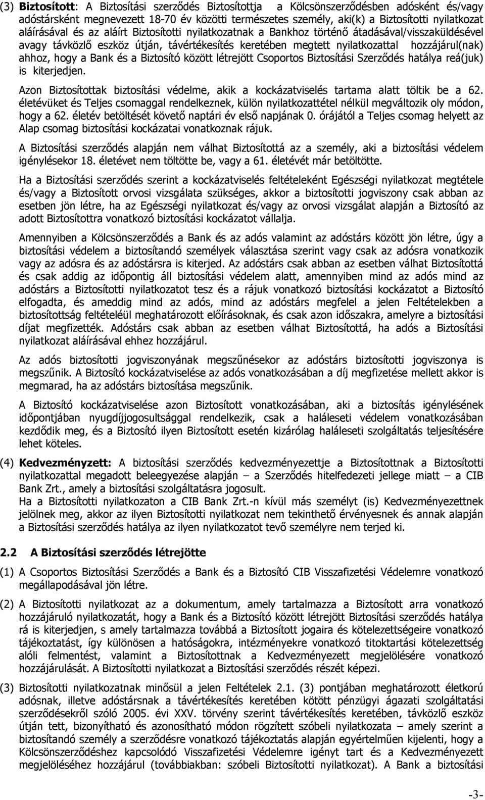 hogy a Bank és a Biztosító között létrejött Csoportos Biztosítási Szerződés hatálya reá(juk) is kiterjedjen.