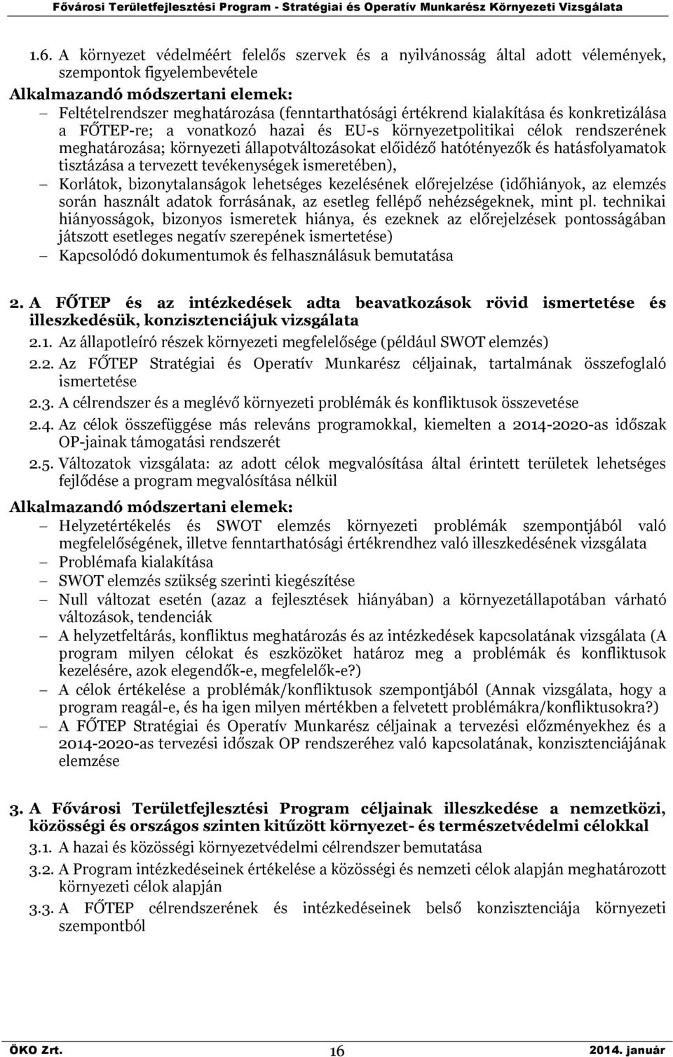 hatásfolyamatok tisztázása a tervezett tevékenységek ismeretében), Korlátok, bizonytalanságok lehetséges kezelésének előrejelzése (időhiányok, az elemzés során használt adatok forrásának, az esetleg