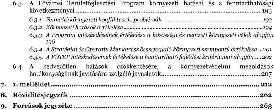 . 201 6.3.5. A FŐTEP intézkedéseinek értékelése a fenntartható fejlődési kritériumai alapján... 202 6.4.