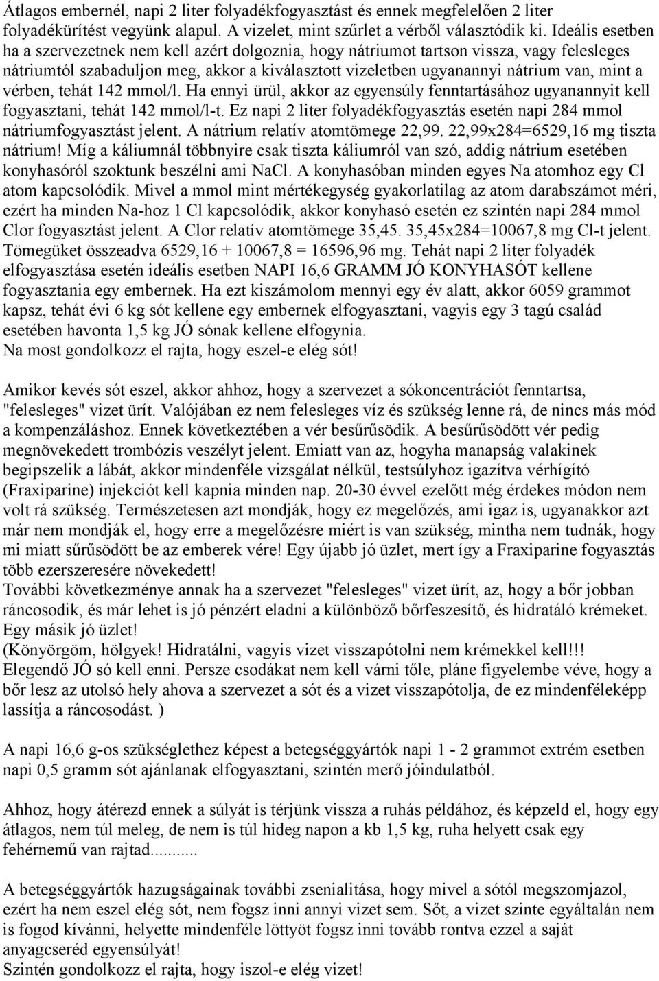 vérben, tehát 142 mmol/l. Ha ennyi ürül, akkor az egyensúly fenntartásához ugyanannyit kell fogyasztani, tehát 142 mmol/l-t.