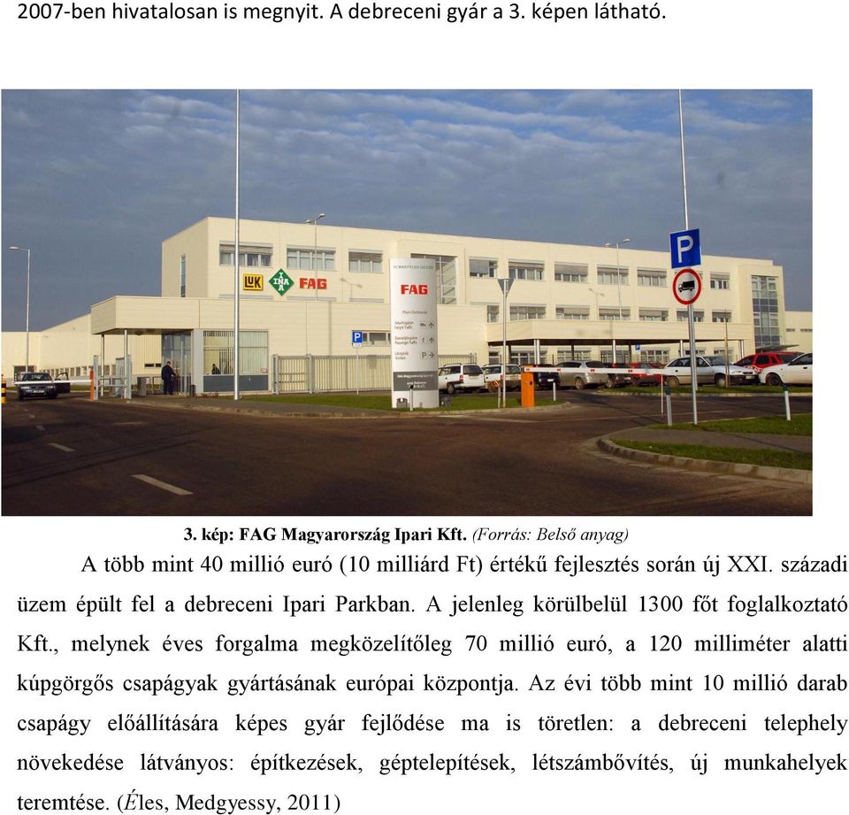 A jelenleg körülbelül 1300 főt foglalkoztató Kft.