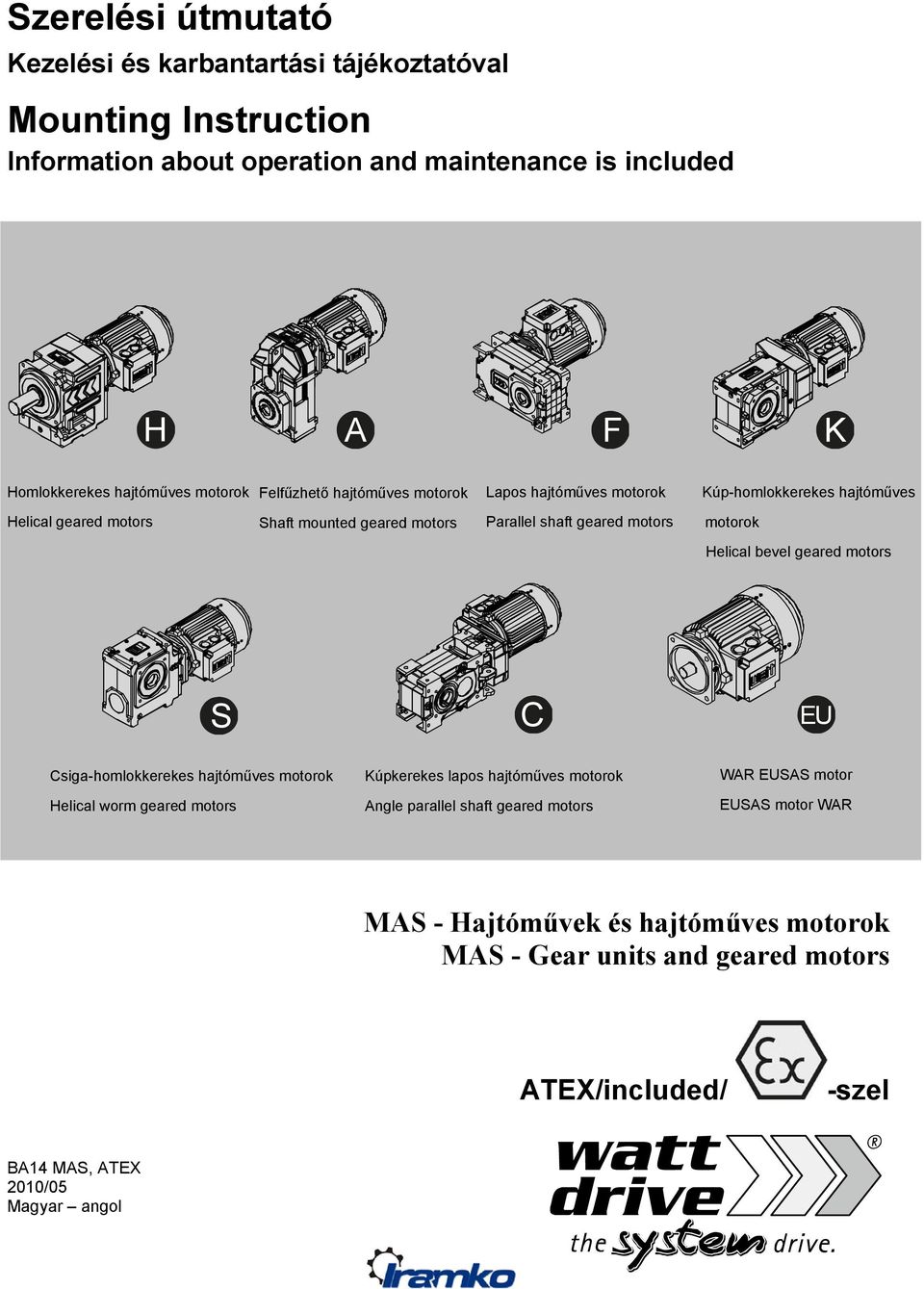 motors motorok Helical bevel geared motors S C U Csiga-homlokkerekes hajtóműves motorok Helical worm geared motors Kúpkerekes lapos hajtóműves motorok Angle parallel