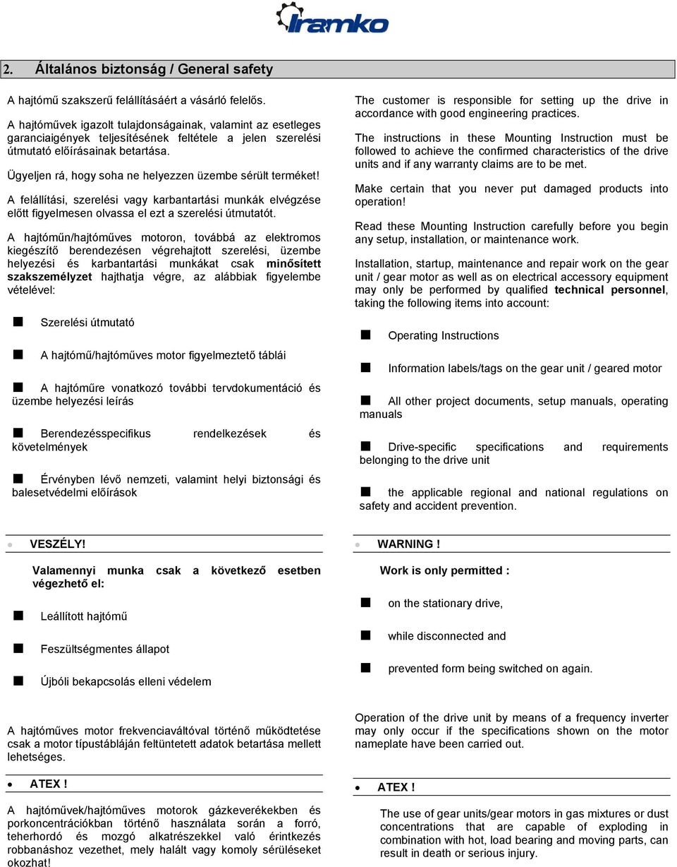 Ügyeljen rá, hogy soha ne helyezzen üzembe sérült terméket! A felállítási, szerelési vagy karbantartási munkák elvégzése előtt figyelmesen olvassa el ezt a szerelési útmutatót.