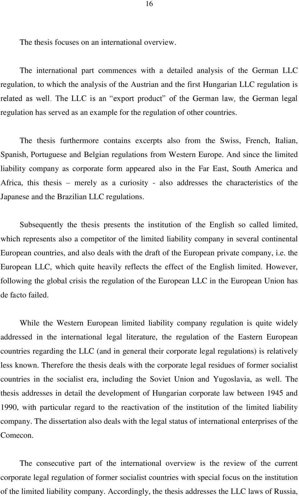 The LLC is an export product of the German law, the German legal regulation has served as an example for the regulation of other countries.