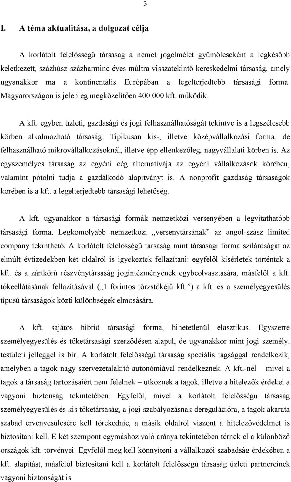 egyben üzleti, gazdasági és jogi felhasználhatóságát tekintve is a legszélesebb körben alkalmazható társaság.