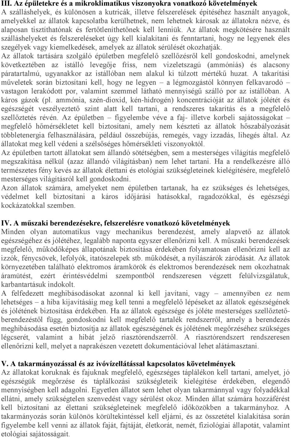 Az állatok megkötésére használt szálláshelyeket és felszereléseket úgy kell kialakítani és fenntartani, hogy ne legyenek éles szegélyek vagy kiemelkedések, amelyek az állatok sérülését okozhatják.