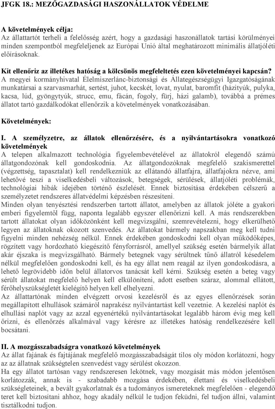 Unió által meghatározott minimális állatjóléti előírásoknak. Kit ellenőriz az illetékes hatóság a kölcsönös megfeleltetés ezen követelményei kapcsán?