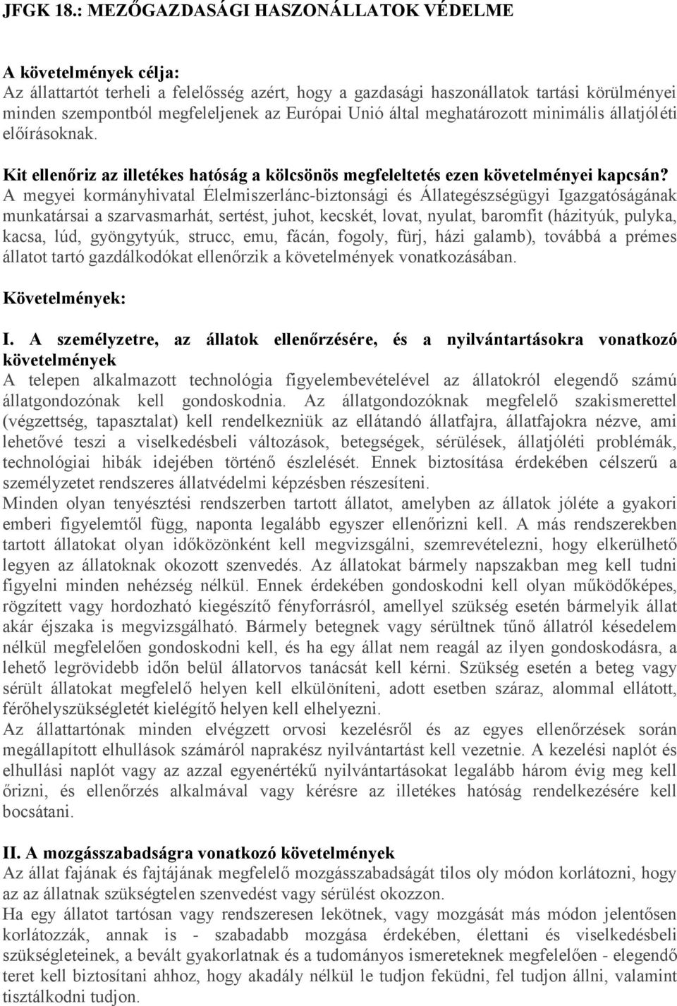 Unió által meghatározott minimális állatjóléti előírásoknak. Kit ellenőriz az illetékes hatóság a kölcsönös megfeleltetés ezen követelményei kapcsán?