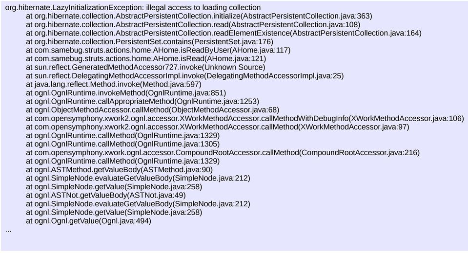 java:164) at org.hibernate.collection.persistentset.contains(persistentset.java:176) at com.samebug.struts.actions.home.ahome.isreadbyuser(ahome.java:117) at com.samebug.struts.actions.home.ahome.isread(ahome.