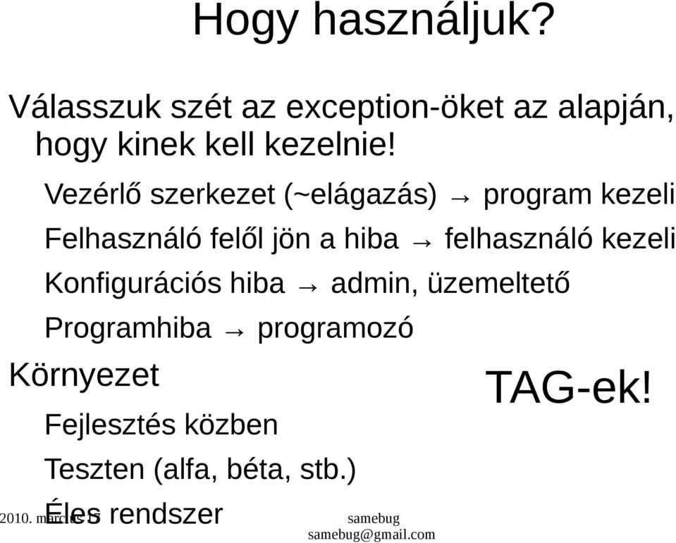 Vezérlő szerkezet (~elágazás) program kezeli Felhasználó felől jön a hiba