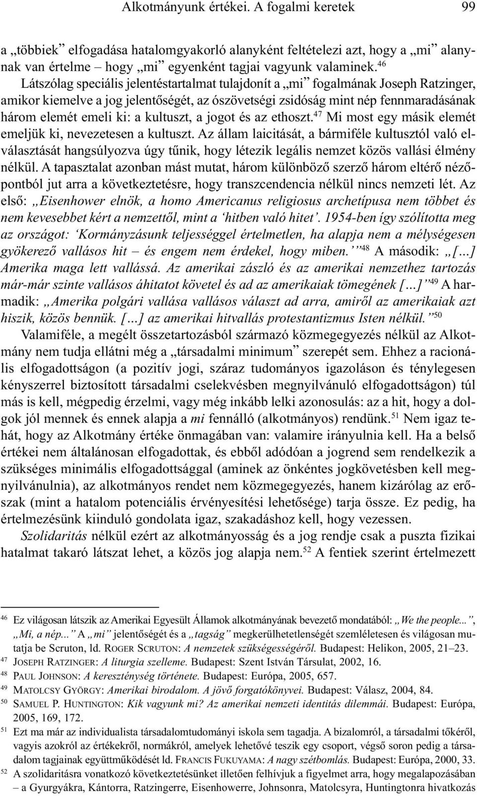 kultuszt, a jogot és az ethoszt. 47 Mi most egy másik elemét emeljük ki, nevezetesen a kultuszt.