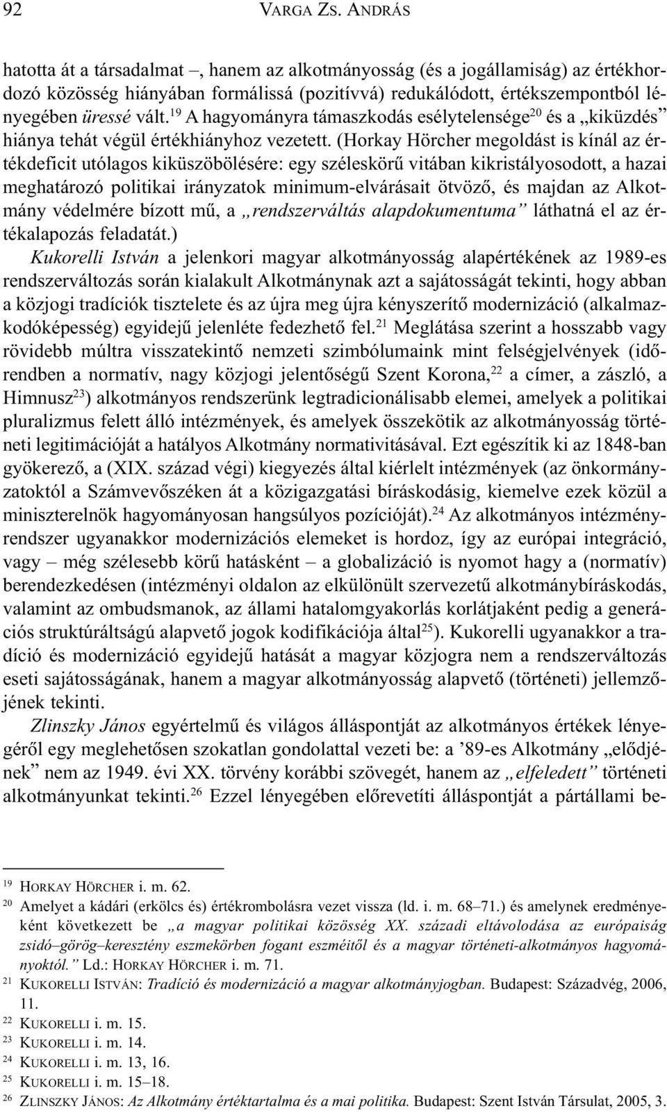 19 A hagyományra támaszkodás esélytelensége 20 és a kiküzdés hiánya tehát végül értékhiányhoz vezetett.