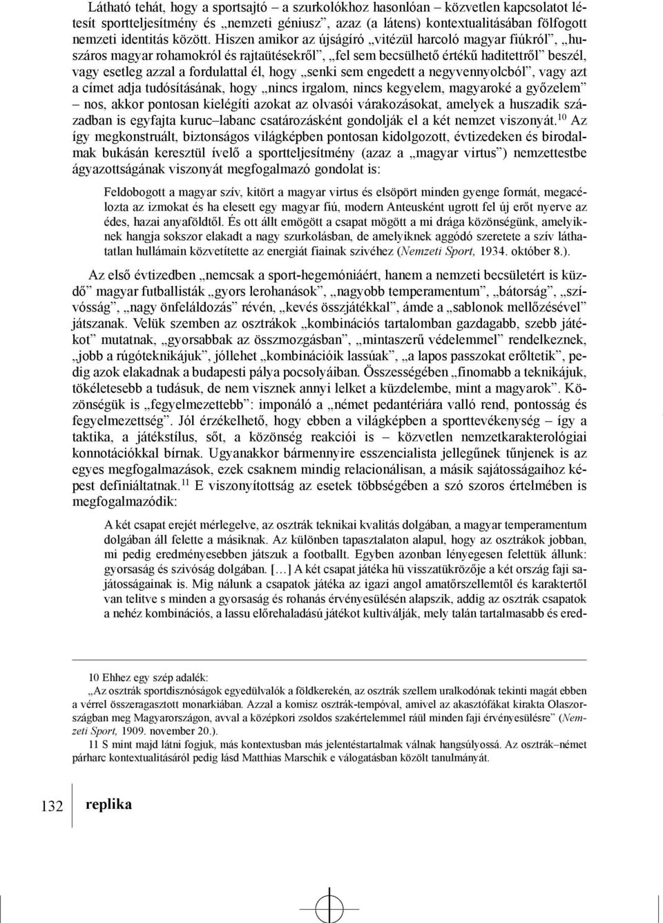 sem engedett a negyvennyolcból, vagy azt a címet adja tudósításának, hogy nincs irgalom, nincs kegyelem, magyaroké a gyõzelem nos, akkor pontosan kielégíti azokat az olvasói várakozásokat, amelyek a