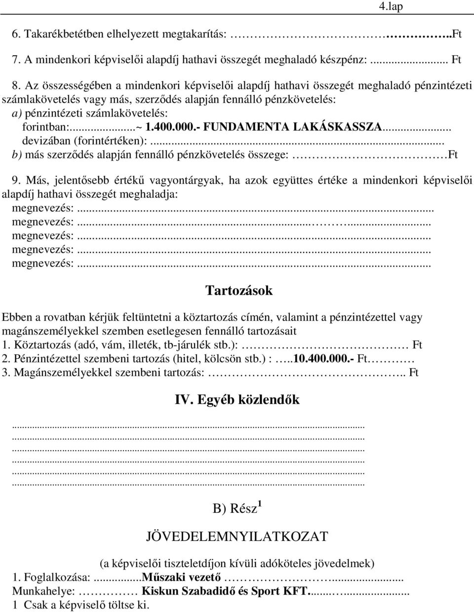 forintban:...~ 1.400.000.- FUNDAMENTA LAKÁSKASSZA... devizában (forintértéken):... b) más szerződés alapján fennálló pénzkövetelés összege: Ft 9.