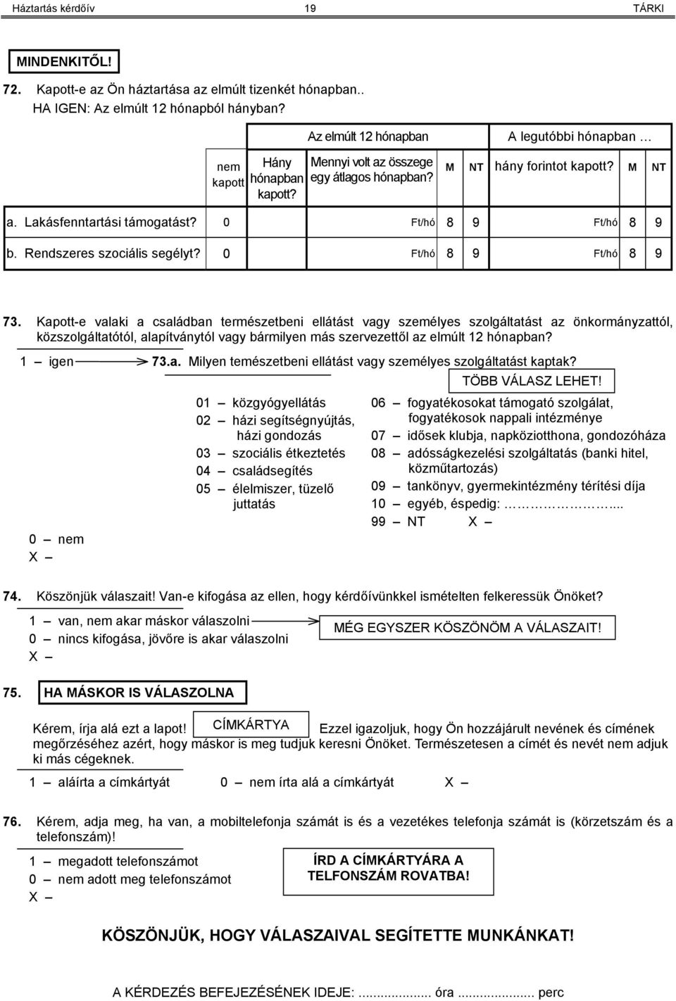 Rendszeres szociális segélyt? 0 Ft/hó 8 9 Ft/hó 8 9 73.