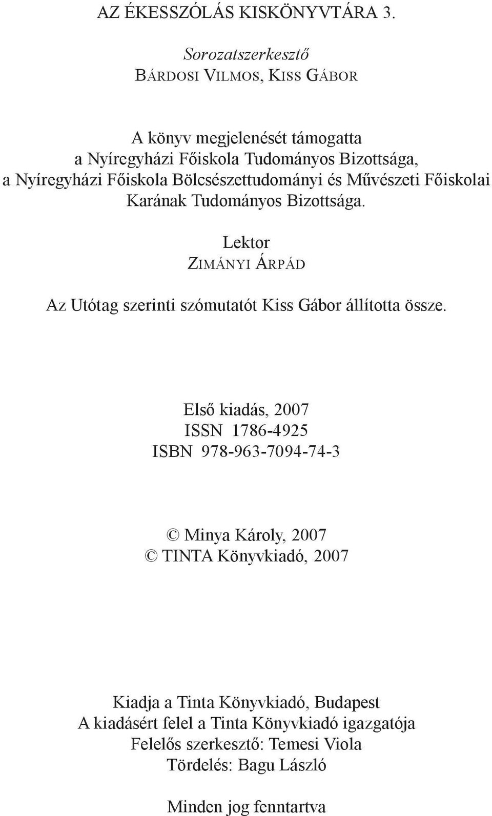 Bölcsészettudományi és Mûvészeti Fõiskolai Karának Tudományos Bizottsága.