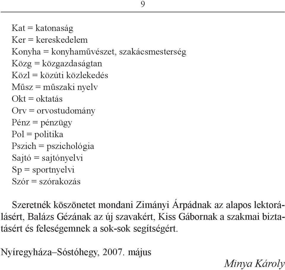 sportnyelvi Szór = szórakozás 9 Szeretnék köszönetet mondani Zimányi Árpádnak az alapos lektorálásért, Balázs Gézának az új