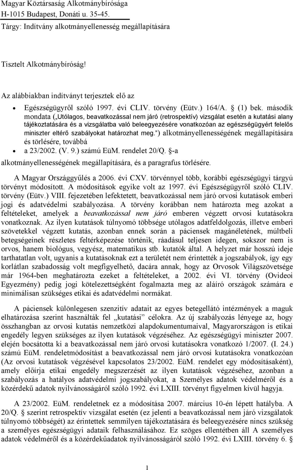 második mondata ( Utólagos, beavatkozással nem járó (retrospektív) vizsgálat esetén a kutatási alany tájékoztatására és a vizsgálatba való beleegyezésére vonatkozóan az egészségügyért felelős