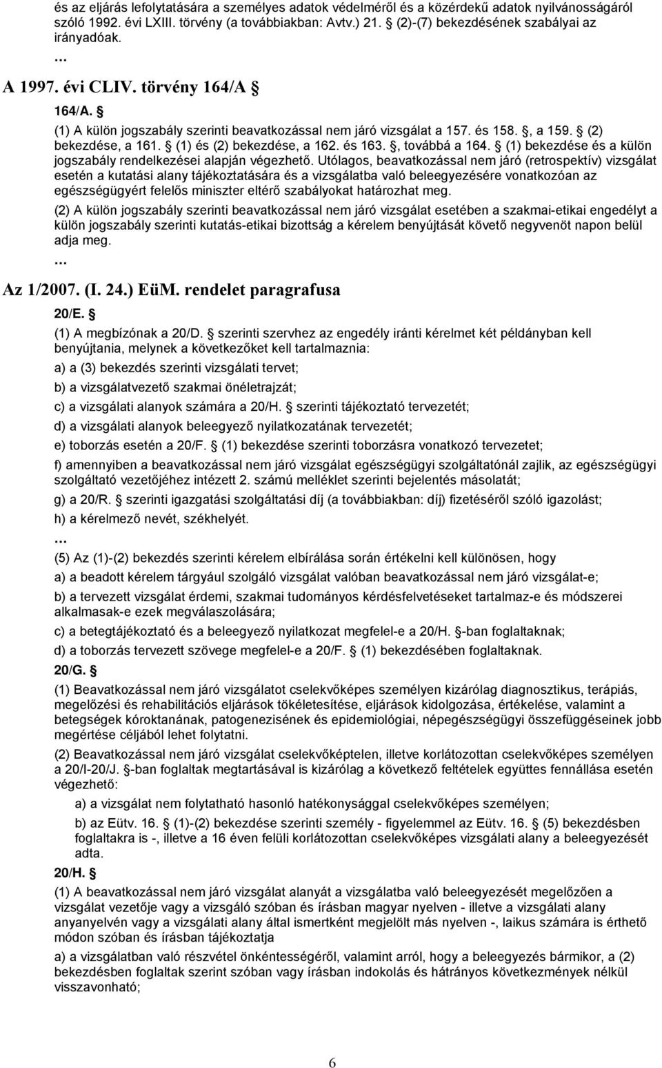 (1) és (2) bekezdése, a 162. és 163., továbbá a 164. (1) bekezdése és a külön jogszabály rendelkezései alapján végezhető.