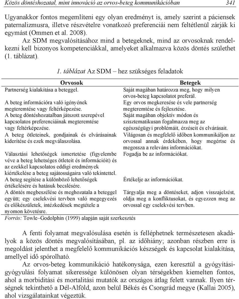 Az SDM megvalósításához mind a betegeknek, mind az orvosoknak rendelkezni kell bizonyos kompetenciákkal, amelyeket alkalmazva közös döntés születhet (1. táblázat).