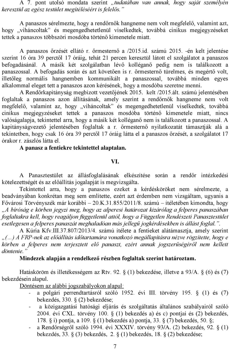 mosdóba történő kimenetele miatt. A panaszos őrzését ellátó r. őrmesternő a /2015.id. számú 2015.