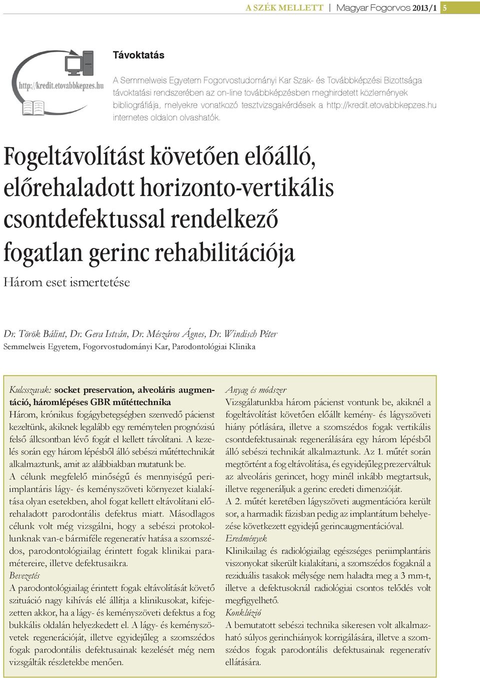 vonatkozó tesztvizsgakérdések a http://kredit.etovabbkepzes.hu internetes oldalon olvashatók. Dr. Török Bálint, Dr. Gera István, Dr. Mészáros Ágnes, Dr.