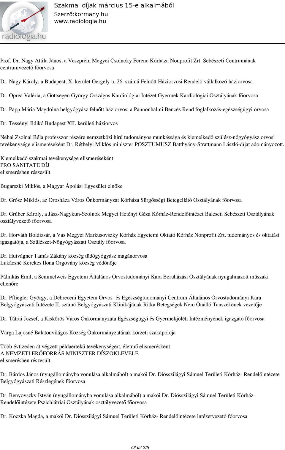 Papp Mária Magdolna belgyógyász felnőtt háziorvos, a Pannonhalmi Bencés Rend foglalkozás-egészségügyi orvosa Dr. Tessényi Ildikó Budapest XII.