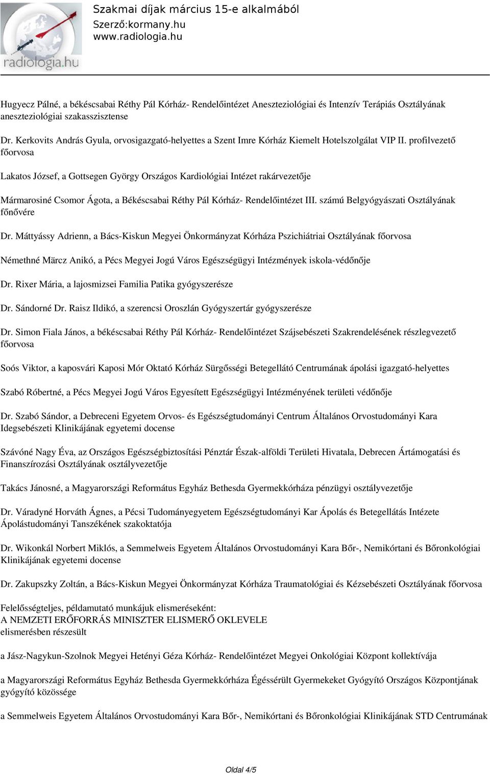 profilvezető Lakatos József, a Gottsegen György Országos Kardiológiai Intézet rakárvezetője Mármarosiné Csomor Ágota, a Békéscsabai Réthy Pál Kórház- Rendelőintézet III.
