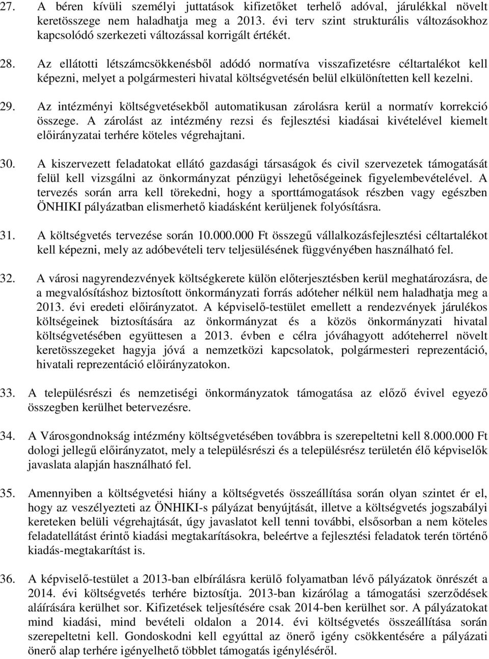 Az ellátotti létszámcsökkenésből adódó normatíva visszafizetésre céltartalékot kell képezni, melyet a polgármesteri hivatal költségvetésén belül elkülönítetten kell kezelni. 29.