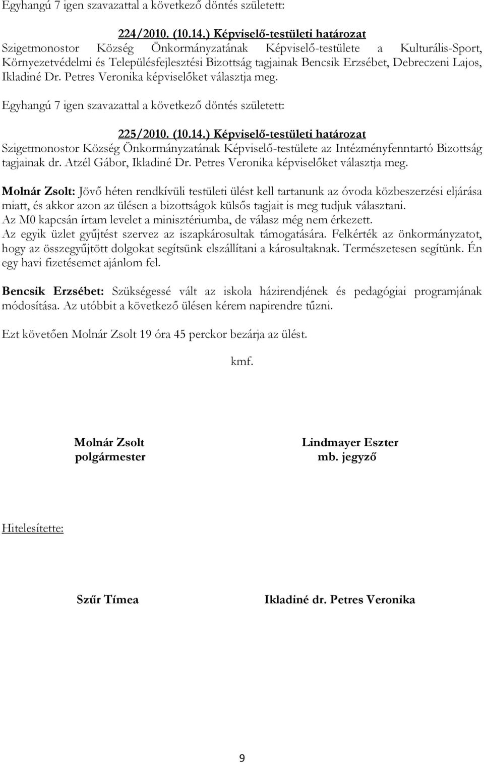 Debreczeni Lajos, Ikladiné Dr. Petres Veronika képviselőket választja meg. 225/2010. (10.14.