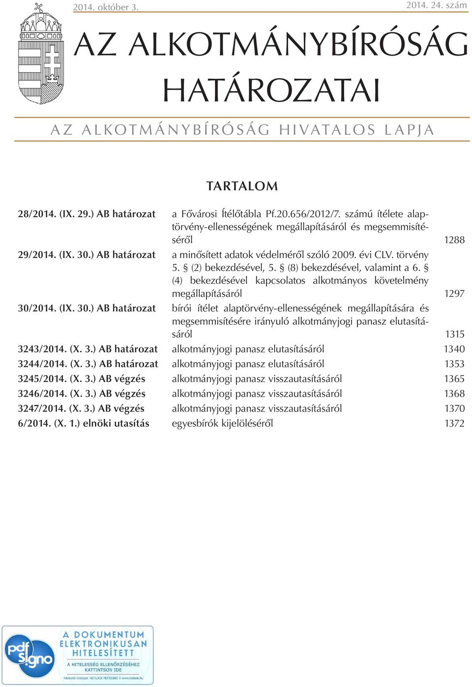 (8) bekezdésével, valamint a 6. (4) bekezdésével kapcsolatos alkotmányos követelmény megállapításáról 1297 30/