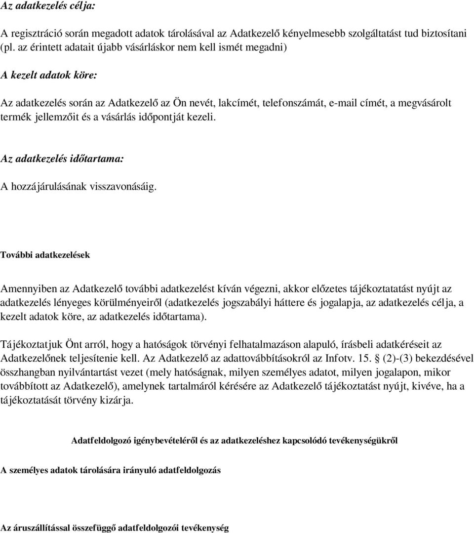 jellemzőit és a vásárlás időpontját kezeli. Az adatkezelés időtartama: A hozzájárulásának visszavonásáig.
