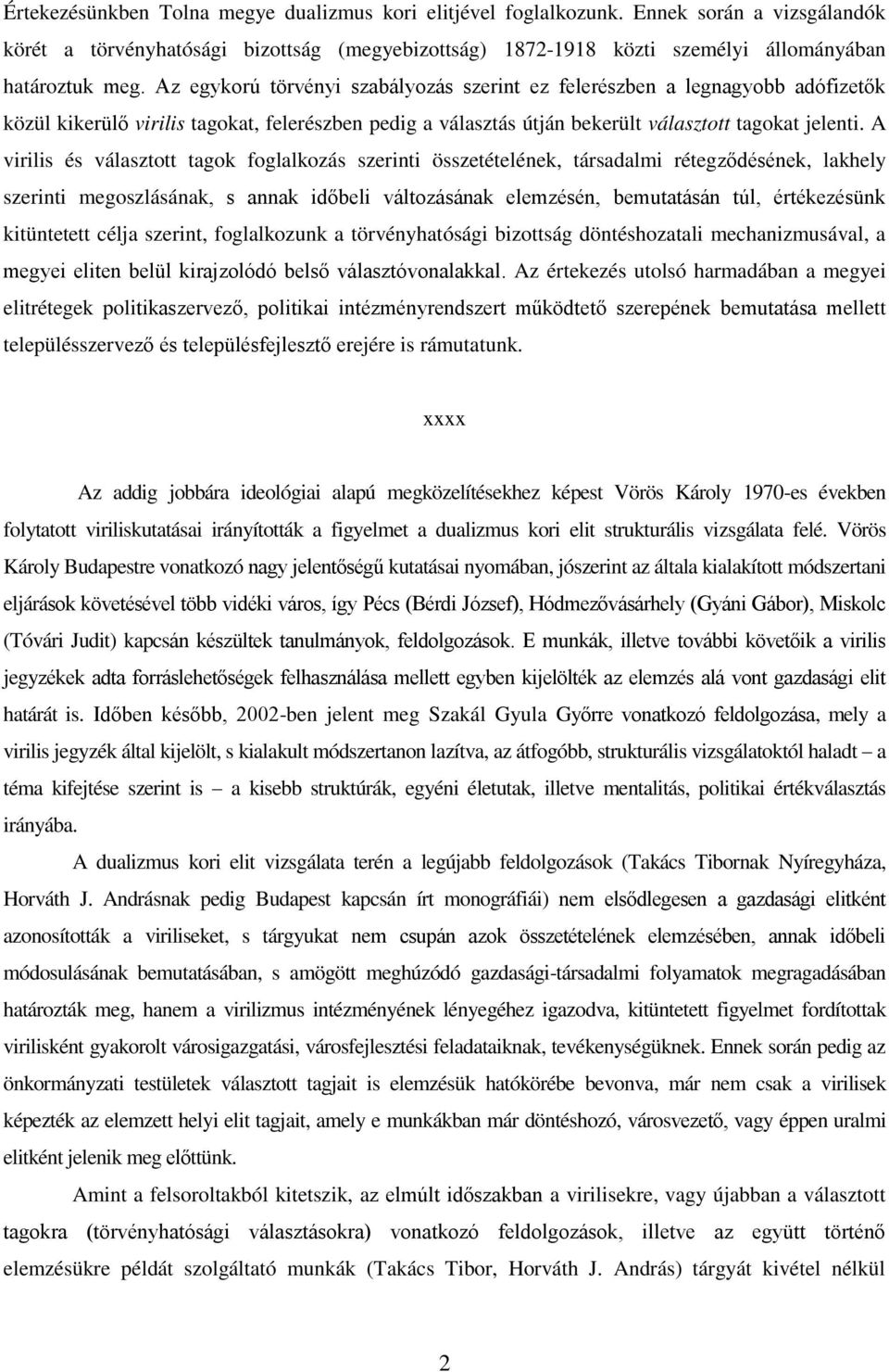 A virilis és választott tagok foglalkozás szerinti összetételének, társadalmi rétegződésének, lakhely szerinti megoszlásának, s annak időbeli változásának elemzésén, bemutatásán túl, értékezésünk